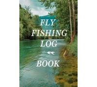 Fly Fishing Log Book: Record Your Catches, Conditions, and Memorable Moments - 6" x 9"