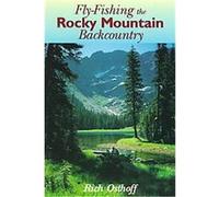 Fly Fishing the Rocky Mountain Backcountry Rich Osthoff (Auteur)