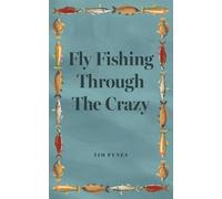 Fly Fishing Through The Crazy