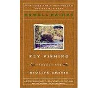 Fly Fishing Through the Midlife Crisis Howell Raines (Auteur)