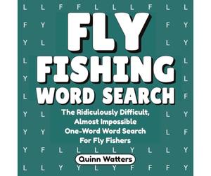 Fly Fishing Word Search: The Ridiculously Difficult, Almost Impossible One-Word Word Search For Fly Fishers