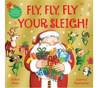 Fly Fly Fly Your Sleigh by John Hay John Hay (Auteur)