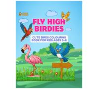 Fly High Birdies: Cute Birds Colouring Book for Kids Ages 3-8: Fun and Easy Activity Book for Beginners