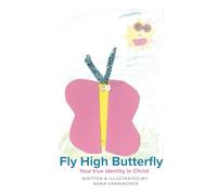 Fly High Butterfly: Your True Identity in Christ
