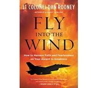 Fly Into the Wind: How to Harness Faith and Fearlessness on Your Ascent to Greatness - A USA TODAY Bestselling Guide to Spiritual Wisdom and Purpose