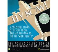 Fly Now!: The Poster Collection of the Smithsonian National Air and Space Museum