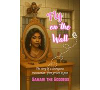 Fly on the Wall: The Story of a Courageous Trans Woman - From Prison to Post