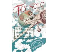 Fly Solo: The 50 Best Places On Earth For a Girl to Travel Alone