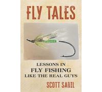 Fly Tales Lessons in Fly Fishing Like the Real Guys - Scott Sadil - Stackpole Books - ebook (ePub) - Livre