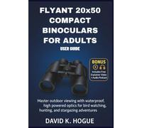 FLYANT 20x50 Compact Binoculars for Adults User Guide: Master Outdoor Viewing with Waterproof, High Powered Optics for Bird Watching, Hunting, and Stargazing Adventures
