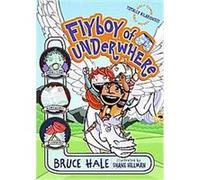 Flyboy of Underwhere, Underwhere Series Bruce Hale (Auteur)