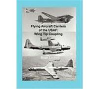 Flying Aircraft Carriers of the USAF: Wing Tip Coupling Lockett, Brian (Auteur)