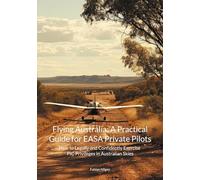 Flying Australia: A Practical Guide for EASA Private Pilots: How to Legally and Confidently Exercise PIC Privileges in Australian Skies