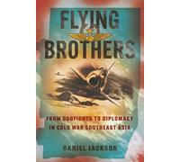 Flying Brothers From Dogfights to Diplomacy in Cold War Southeast Asia - Daniel Jackson - Cornell University Press - ebook (ePub) - Livre