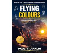 Flying Colours: A Mindset for Excelling in Your Exams... and Life