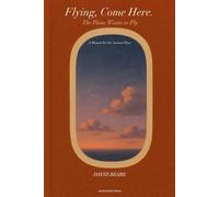 Flying, Come Here.: The Plane Wants to Fly - A Memoir for the Anxious Flyer