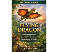 FLYING DRAGON: From Forest Canopies to Scientific Discovery: Understanding the Flying Dragon’s Anatomy, Behavior, and Ecological Importance.