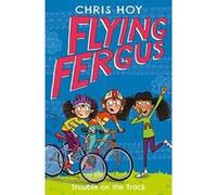 Flying Fergus 8: Trouble on the Track: by Olympic champion Sir Chris Hoy, written with award-winning author Joanna Nadin - [Version Originale] Inconnu (Auteur)