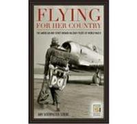 Flying for Her Country Amy Goodpaster Strebe (Auteur)