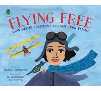 Flying Free: How Bessie Coleman's Dreams Took Flight