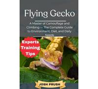 FLYING GECKO: A Master of Camouflage and Climbing - The Complete Guide to Environment, Diet, and Daily Needs