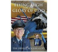 Flying High For The Glory Of God: The Orville Rogers Story [Dvd]