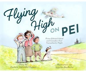 Flying High on PEI: Prince Edward Island and Canada's First Transatlantic Flight