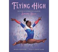 Flying High: The Story of Gymnastics Champion Simone Biles