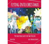 Flying Into Christmas, Pop And Fiddle Duets For Two Violins, Book One
