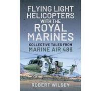 Flying Light Helicopters with the Royal Marines by Robert Wilsey Robert Wilsey (Auteur)
