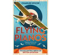 Flying Pianos The Eccentric Birth of British Aviation - Charles Spicer - Oneworld Publications - ebook (ePub) - Livre
