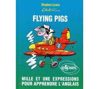 Flying pigs. Mille et une expressions pour apprendre l'anglais - Stephen Lewis - Ellipses - relié - Livre