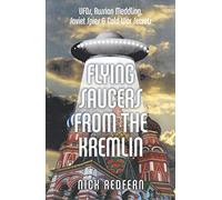 Flying Saucers from the Kremlin: UFOs, Russian Meddling, Soviet Spies & Cold War Secrets