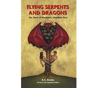 Flying Serpents and Dragons: The Story of Mankind's Reptilian Past