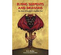 Flying Serpents and Dragons: The Story of Mankind's Reptillian Past