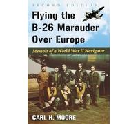 Flying the B-26 Marauder Over Europe: Memoir of a World War II Navigator