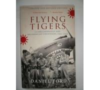 Flying Tigers: Claire Chennault and His American Volunteers, 1941-1942