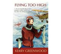 Flying Too High by Kerry Greenwood Kerry Greenwood (Auteur)