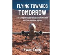 FLYING TOWARDS TOMORROW: The Complete Guide to Sustainable Aviation and Environmental Impact