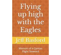 Flying up high with the Eagles: Memoir of a Qantas Flight Steward