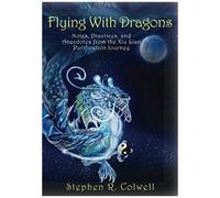 Flying With Dragons: Notes, Practices, And Anecdotes From The Xiu Lian Purification Journey