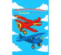 Flying with my airplanes: The airplane coloring book: The fun book to bring airplanes to life and color