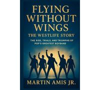 Flying Without Wings: The Westlife Story: The Rise, Trials, and Triumphs of Pop’s Greatest Boyband.