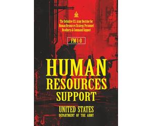 FM 1-0 Human Resources Support: [Annotated] The Definitive U.S. Army Doctrine for Human Resources Strategy, Personnel Readiness & Command Support