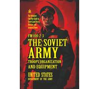 FM 100-2-3 The Soviet Army: Troops, Organization, and Equipment: [Annotated] The Definitive Cold War Guide to Soviet Land Forces, Doctrine, and Armored Power