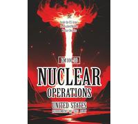 FM 100-30 NUCLEAR OPERATIONS: [Annotated] Inside the U.S. Army’s Declassified Nuclear Warfare Doctrine