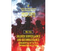 FM 2-91.6 Soldier Surveillance and Reconnaissance: Fundamentals of Tactical Information Collection: [Annotated] Essential Tactical Intelligence Doctrine for Modern Soldiers and Field Operatives