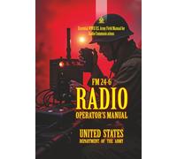 FM 24-6 Radio Operator’s Manual: [Annotated] Essential WWII U.S. Army Field Manual for Radio Communications