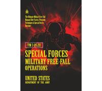 FM 3-05.211 Special Forces Military Free-Fall Operations: [Annotated] The Ultimate Military Free-Fall Manual: Elite Tactics, Precision Techniques & Special Forces Doctrine