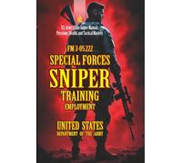 FM 3-05.222 Special Forces Sniper Training and Employment: [Annotated] U.S. Army’s Elite Sniper Manual: Precision, Stealth, and Tactical Mastery
